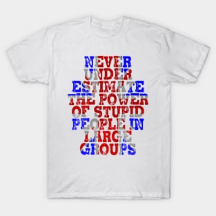 Never Underestimate the Power of Stupid People in Large Groups - Union Jack T-Shirt